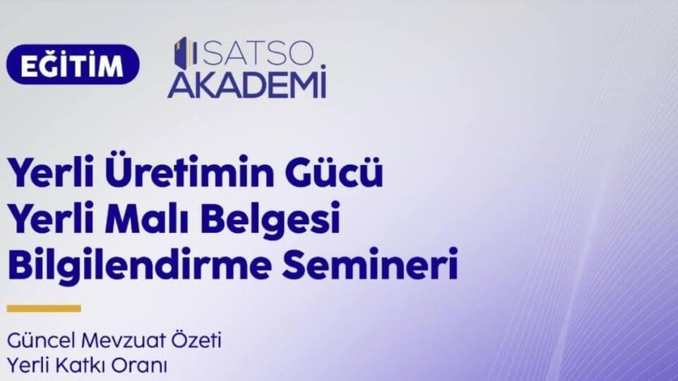 SATSO, Yeni Yerli Malı Tebliği Kapsamında Üyelerine Yönelik Eğitim Semineri Düzenliyor